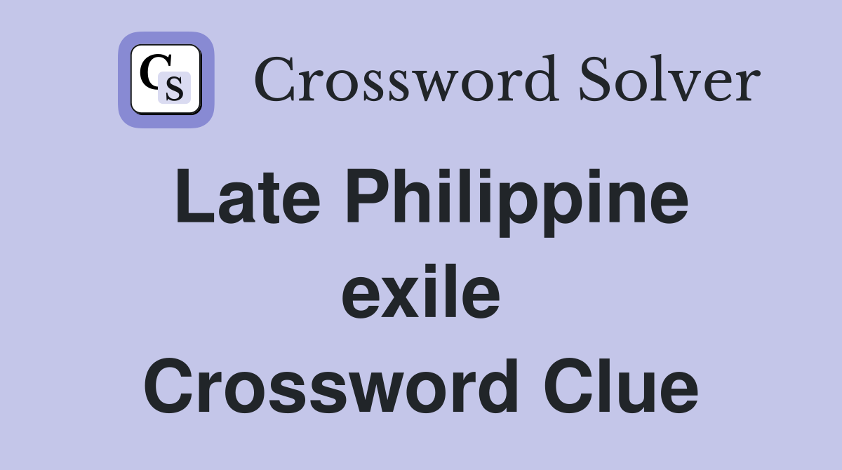 Late Philippine exile Crossword Clue