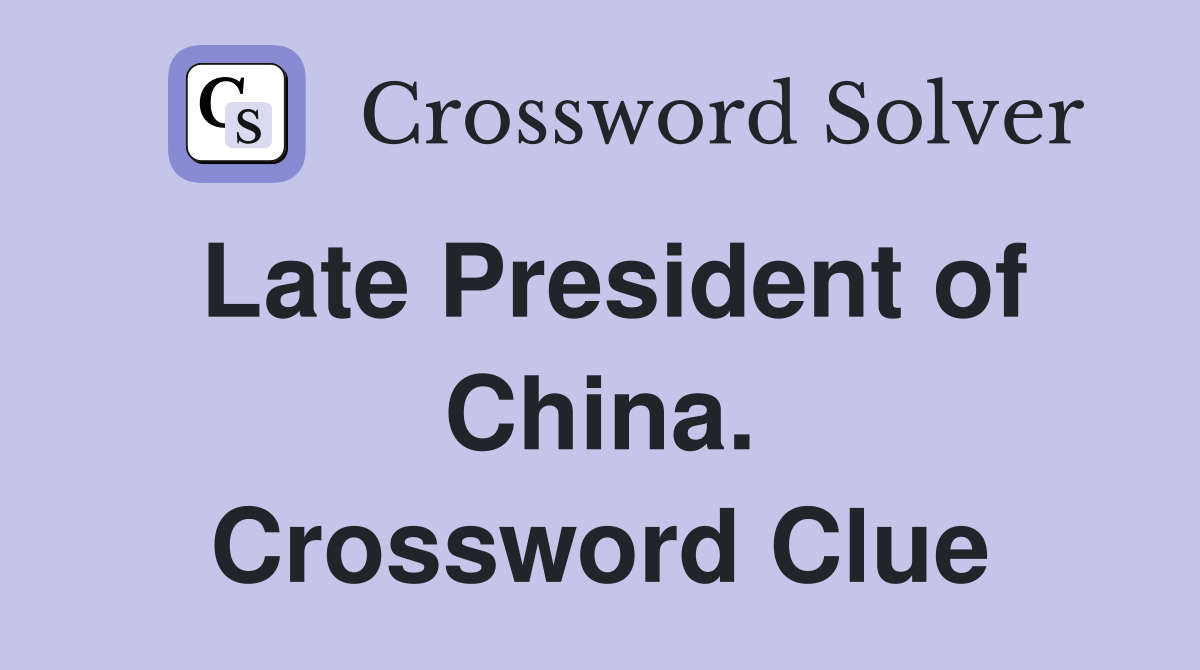 Late President of China. Crossword Clue