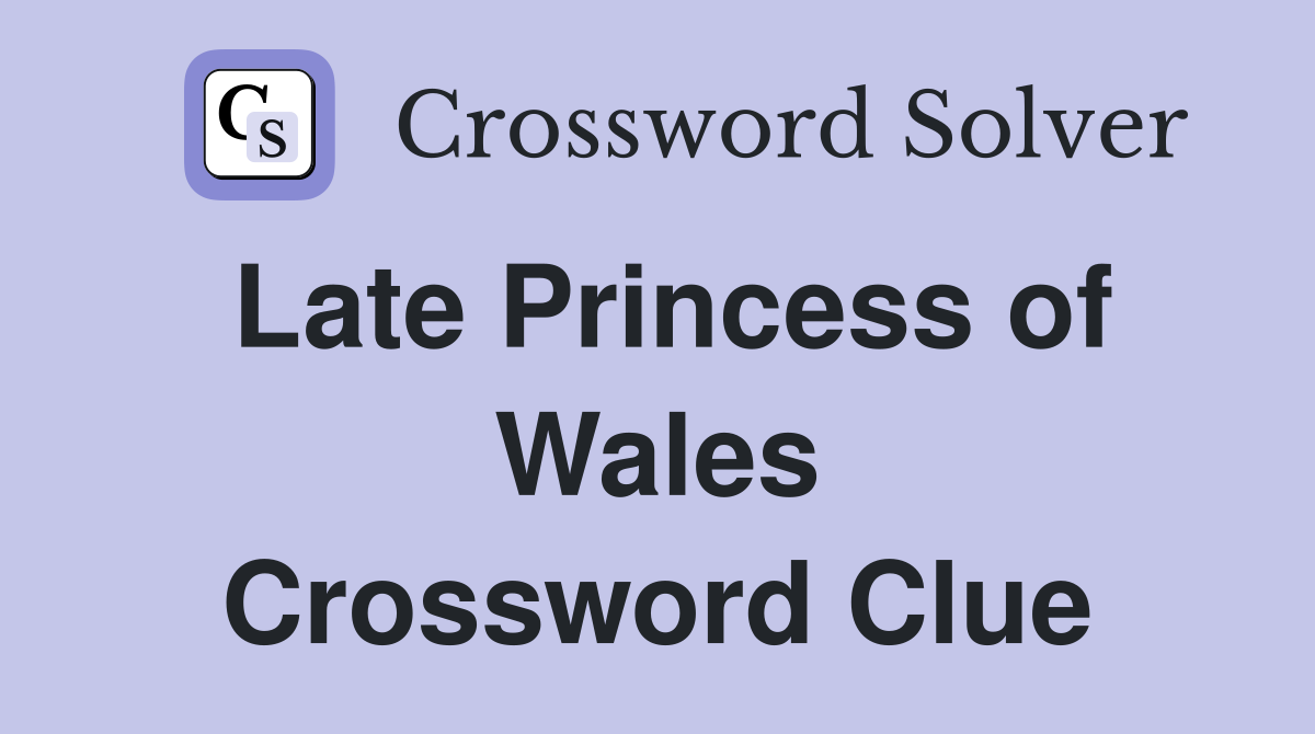 Late Princess of Wales Crossword Clue
