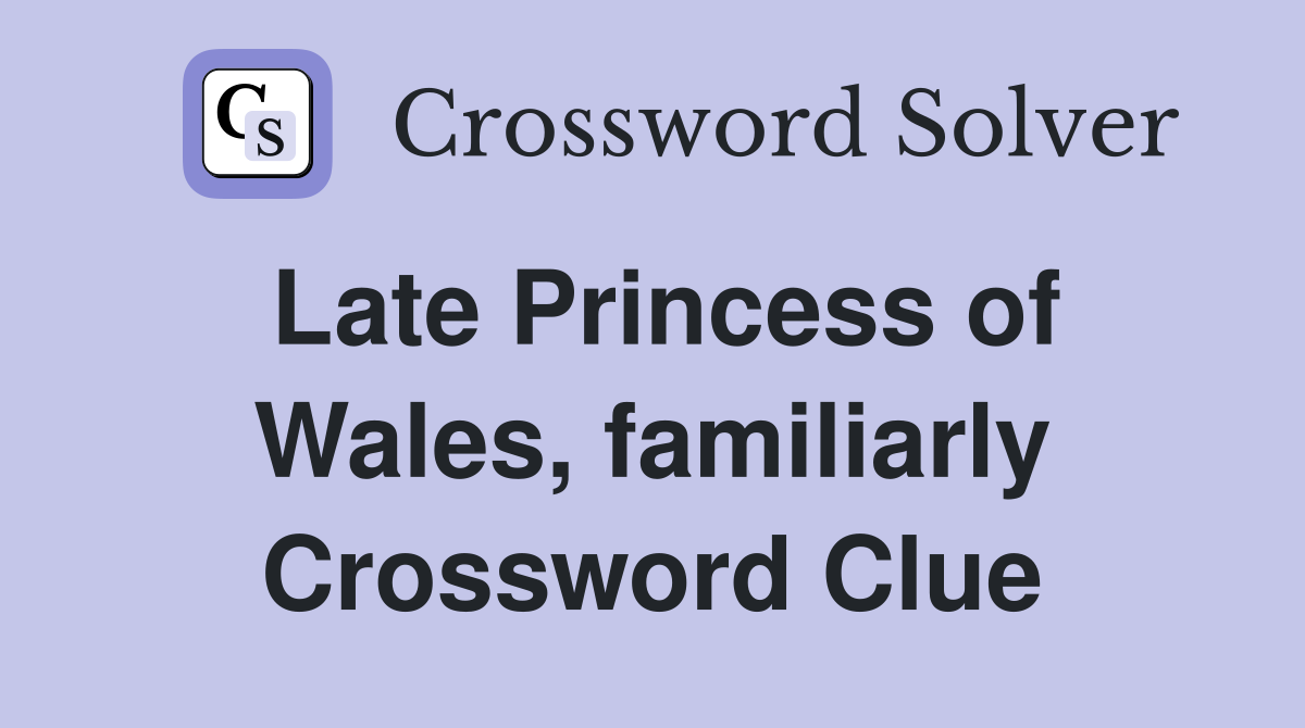 Late Princess of Wales, familiarly Crossword Clue