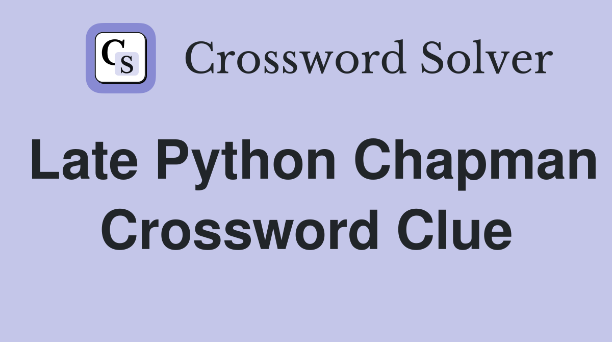Late Python Chapman Crossword Clue
