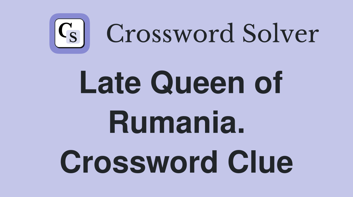 Late Queen of Rumania. Crossword Clue