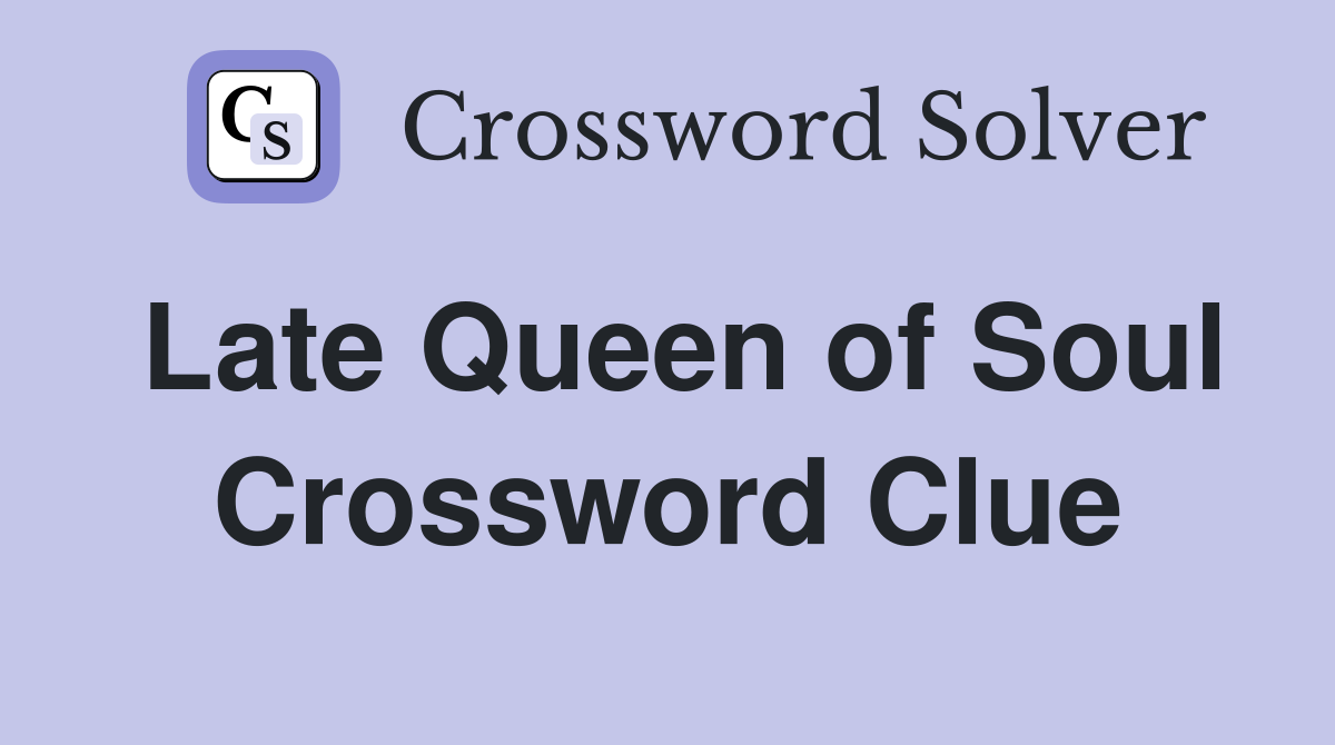 Late Queen of Soul Crossword Clue