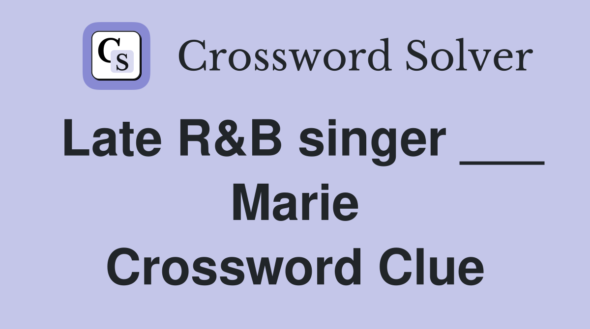Late R&B singer ___ Marie Crossword Clue