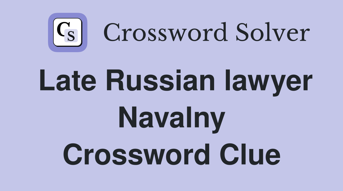 Late Russian lawyer Navalny Crossword Clue