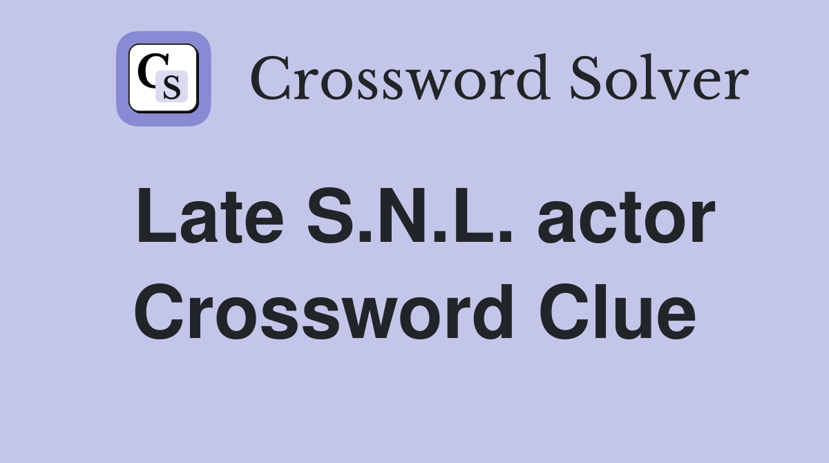 Late S.N.L. actor Crossword Clue