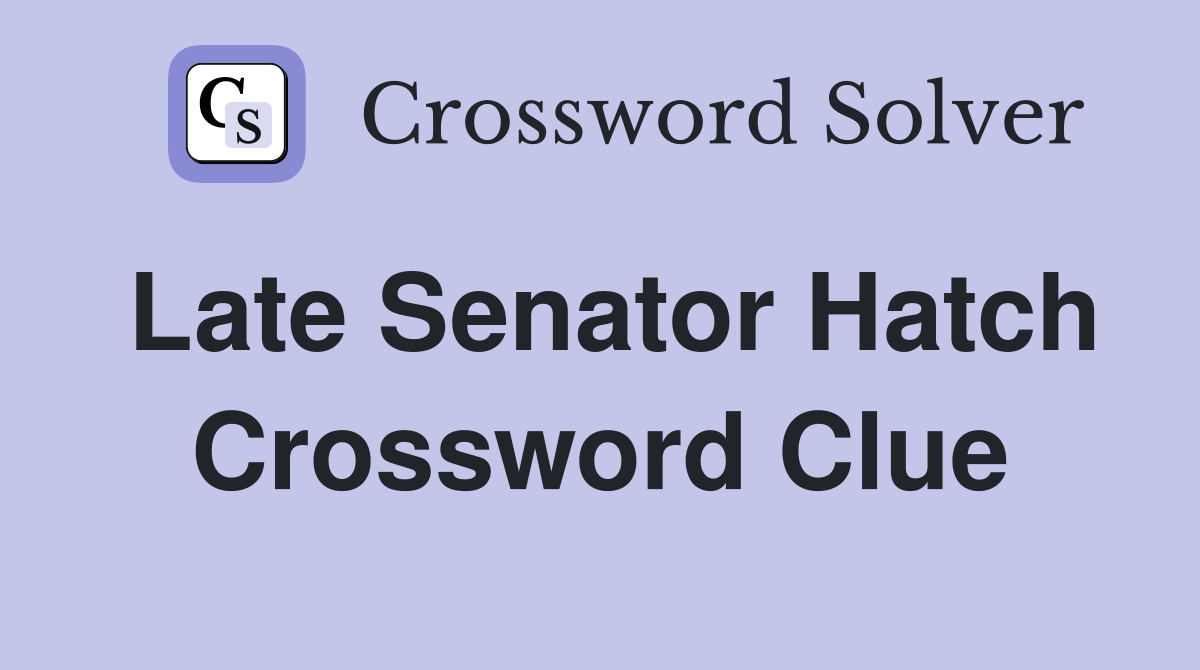 Late Senator Hatch Crossword Clue