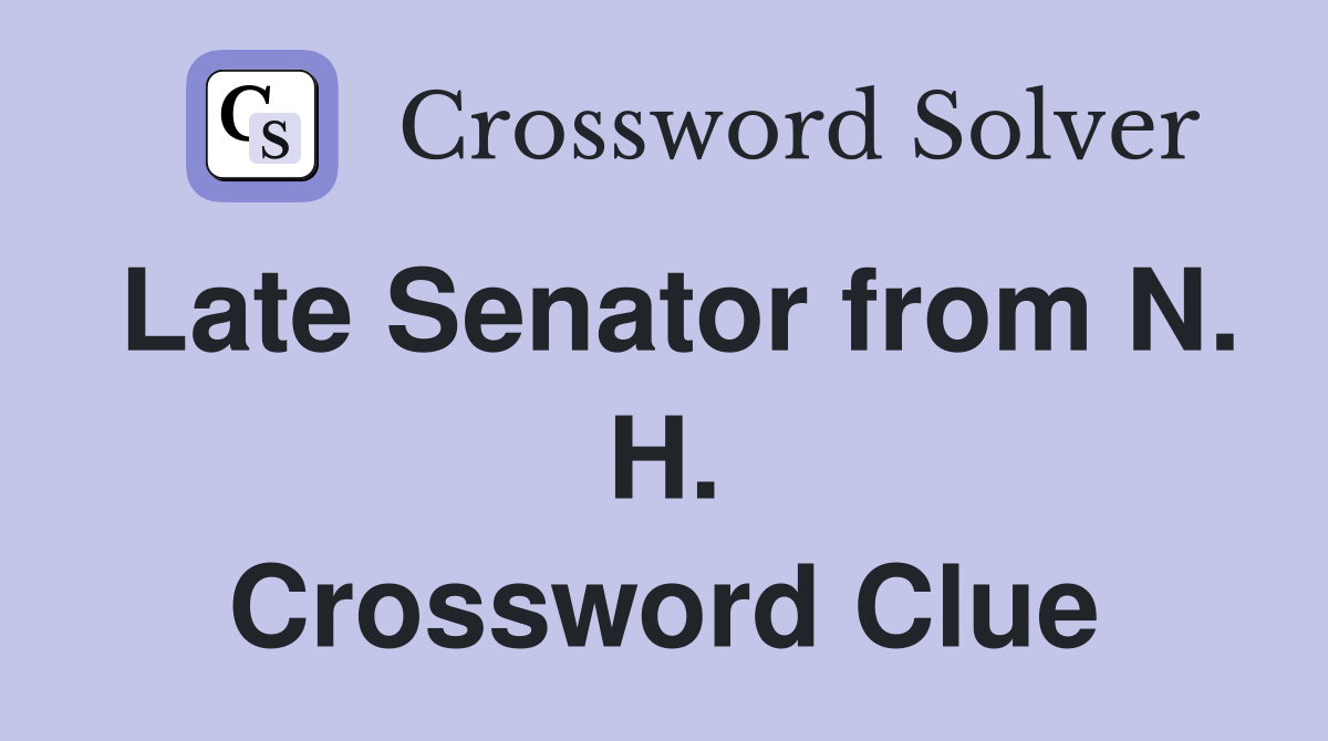 Late Senator from N. H. Crossword Clue