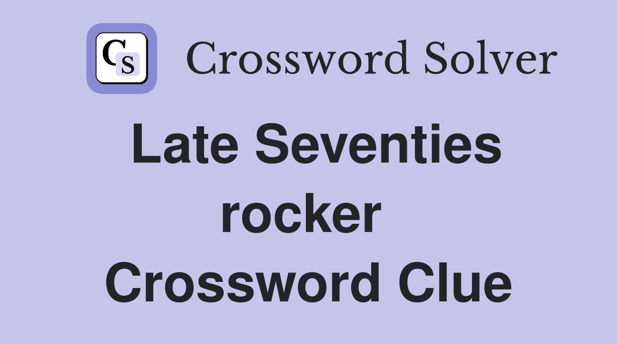 Late Seventies rocker  Crossword Clue