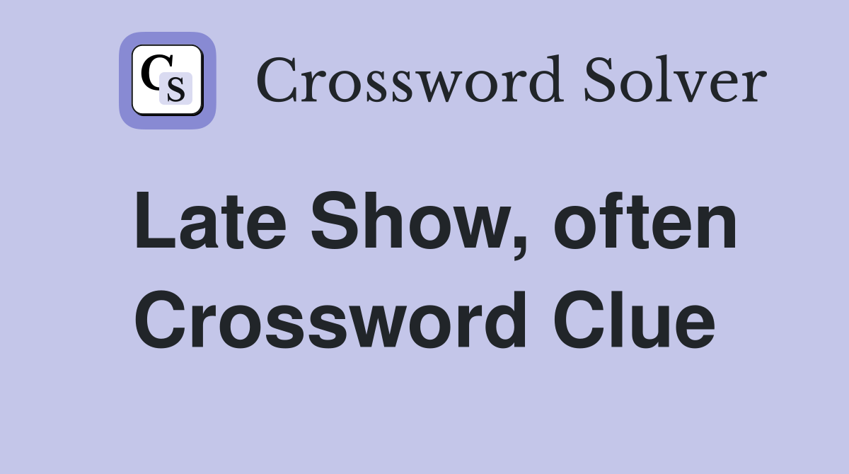 Late Show, often Crossword Clue