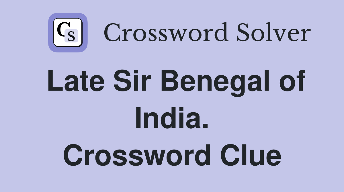 Late Sir Benegal of India. Crossword Clue