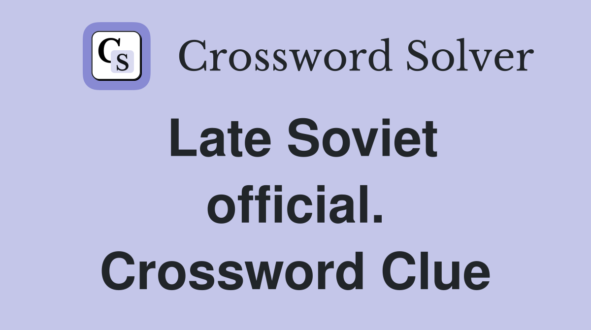Late Soviet official. Crossword Clue