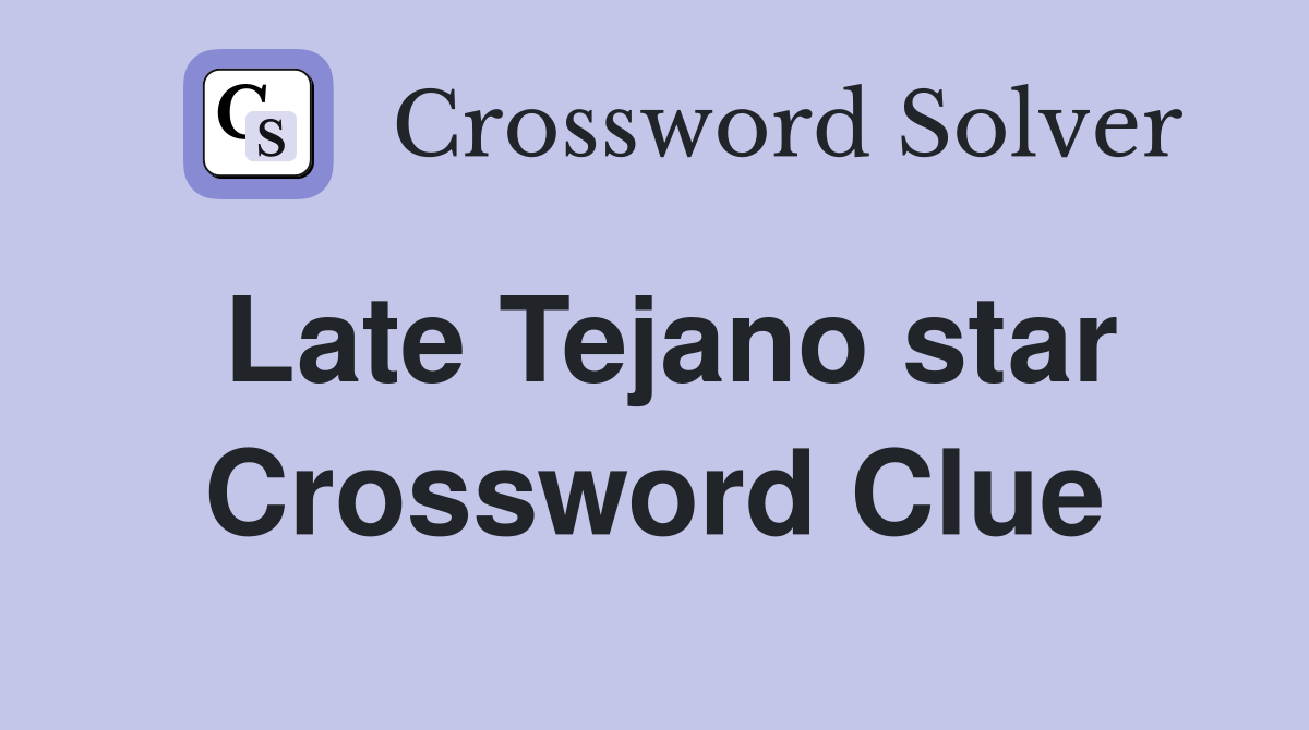 Late Tejano star Crossword Clue