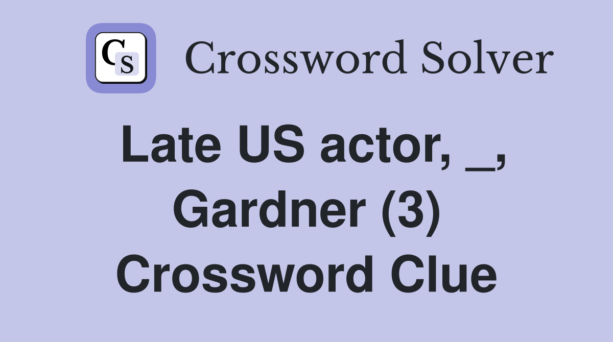 Late US actor, _, Gardner (3) Crossword Clue