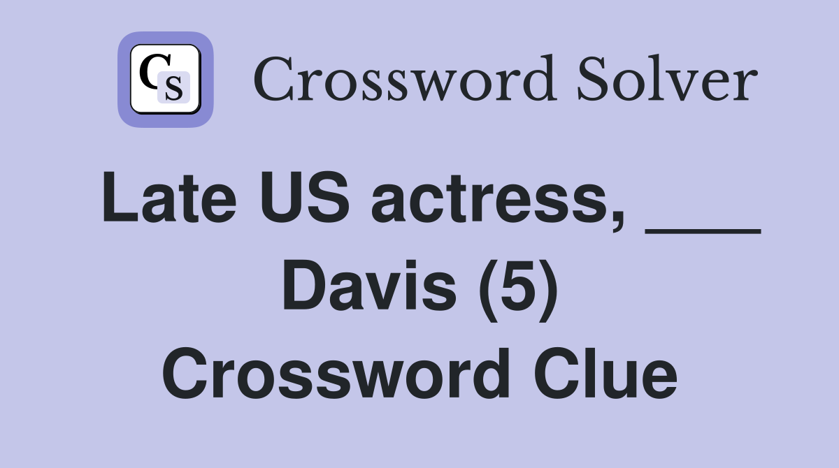 Late US actress, ___ Davis (5) Crossword Clue