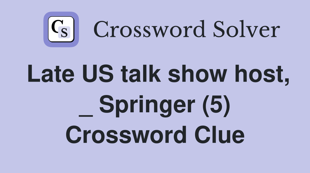 Late US talk show host, _ Springer (5) Crossword Clue