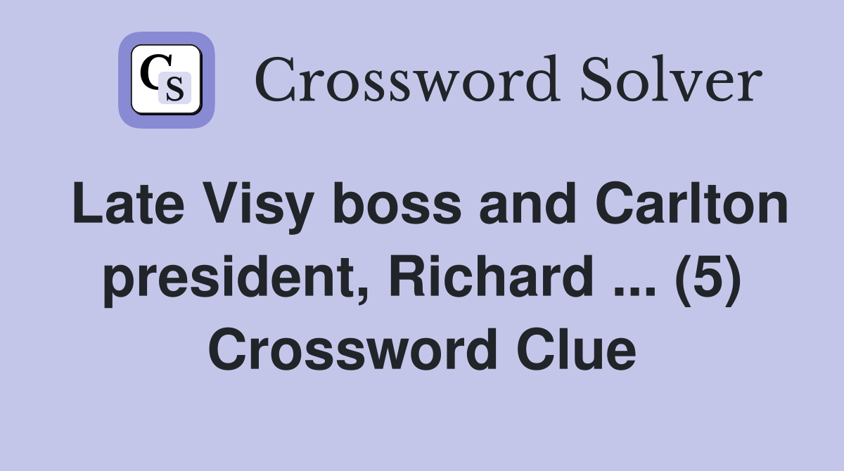 Late Visy boss and Carlton president, Richard ... (5) Crossword Clue