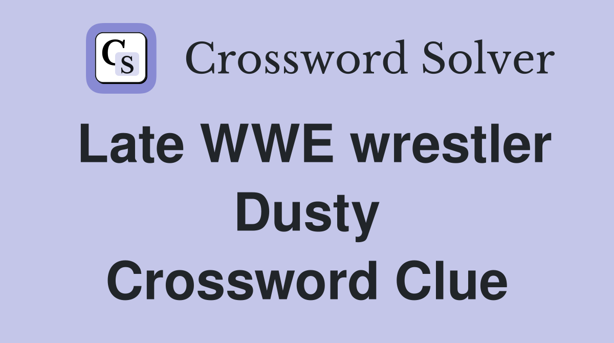 Late WWE wrestler Dusty Crossword Clue