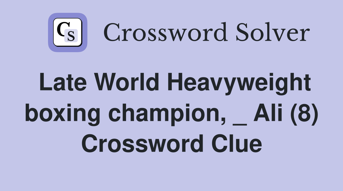 Late World Heavyweight boxing champion, _ Ali (8) Crossword Clue