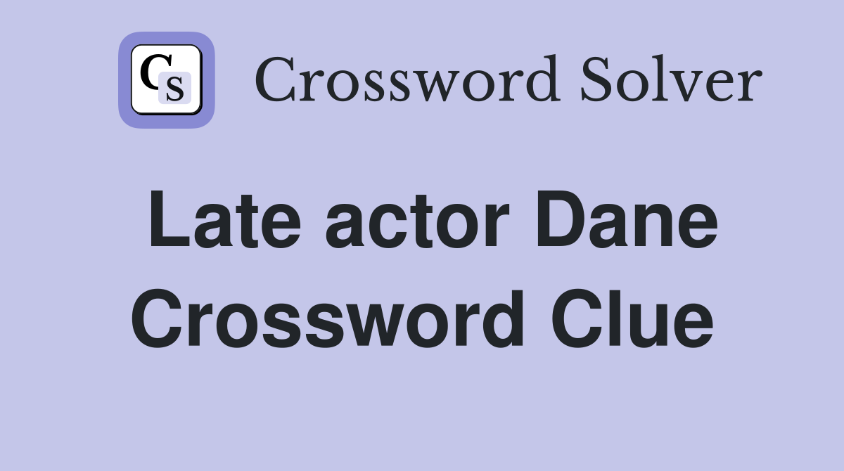 Late actor Dane Crossword Clue