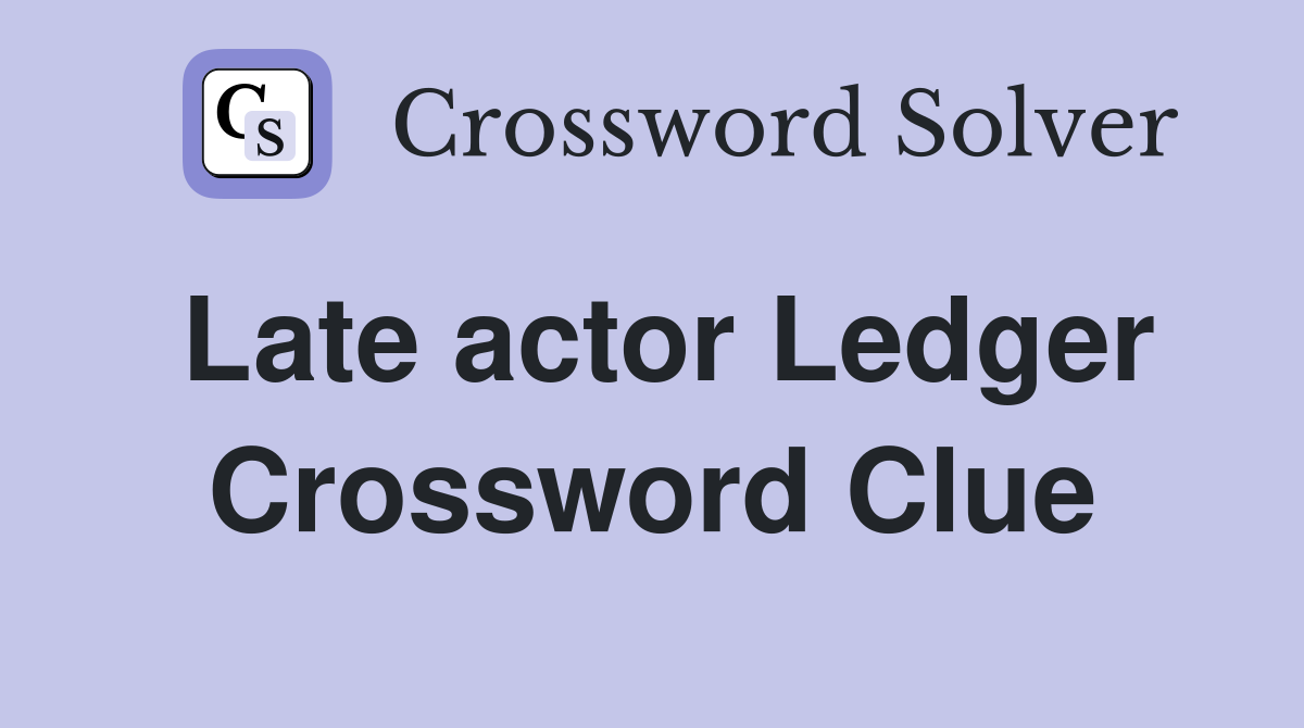 Late actor Ledger Crossword Clue