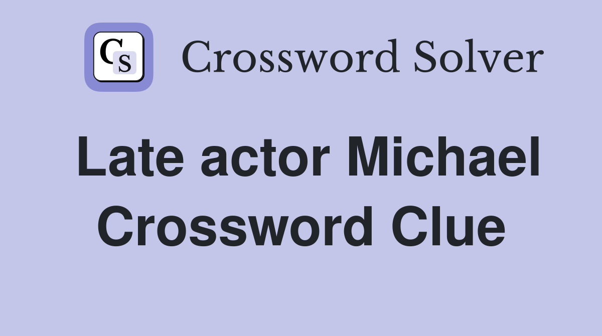 Late actor Michael Crossword Clue