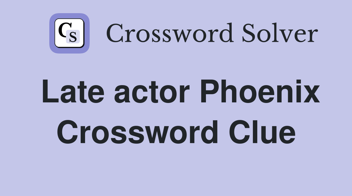 Late actor Phoenix Crossword Clue