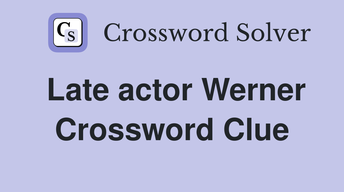 Late actor Werner Crossword Clue