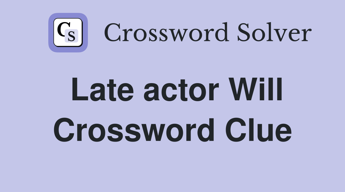 Late actor Will Crossword Clue