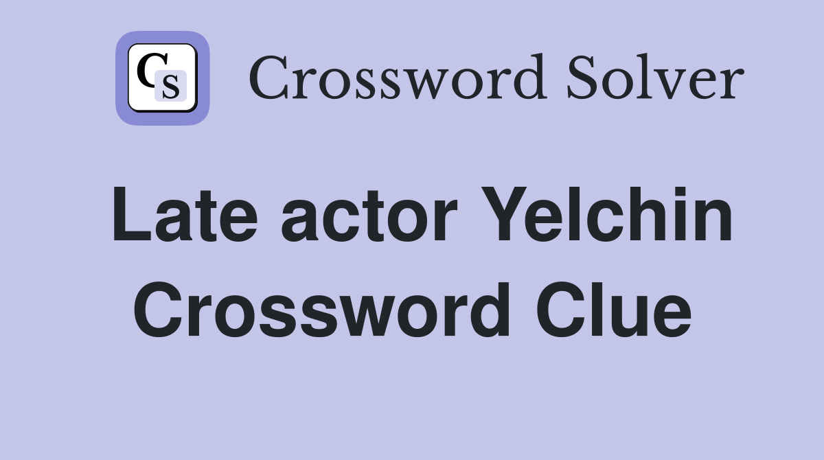 Late actor Yelchin Crossword Clue