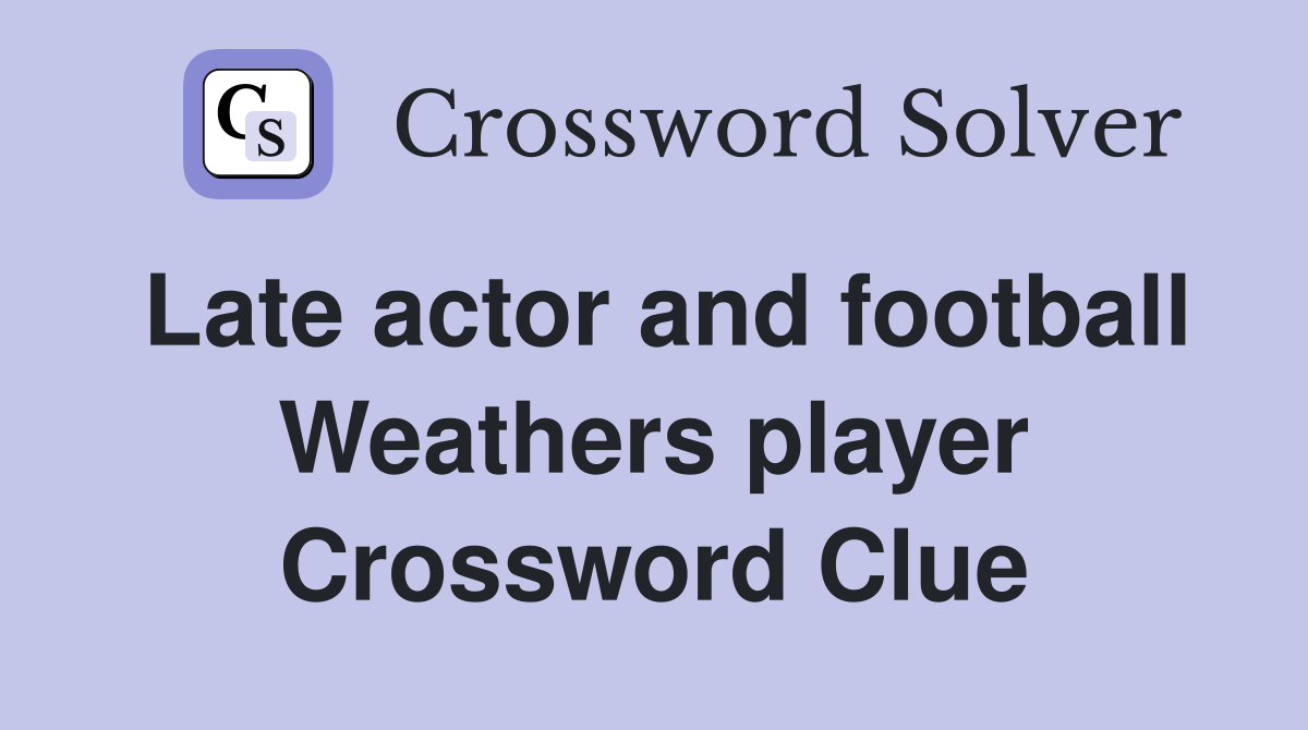 Late actor and football Weathers player Crossword Clue
