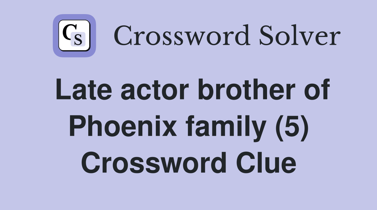 Late actor brother of Phoenix family (5) Crossword Clue