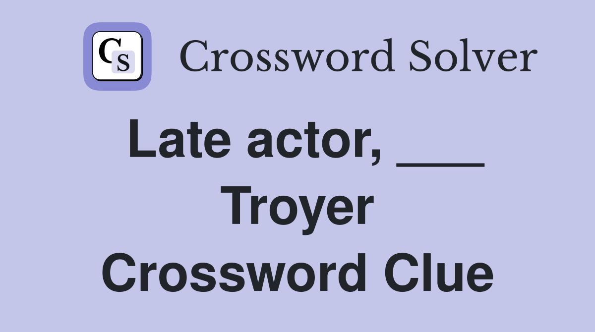 Late actor, ___ Troyer Crossword Clue
