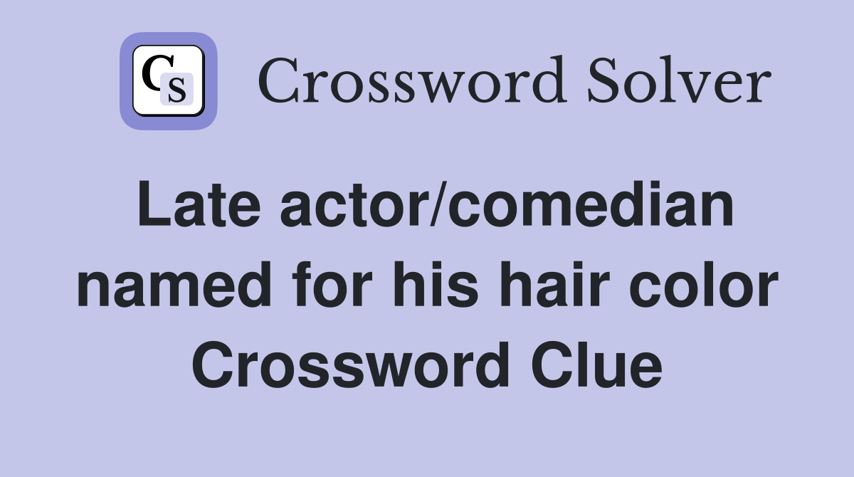Late actor/comedian named for his hair color Crossword Clue