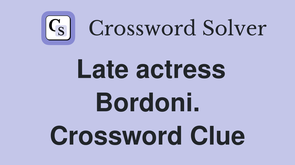 Late actress Bordoni. Crossword Clue