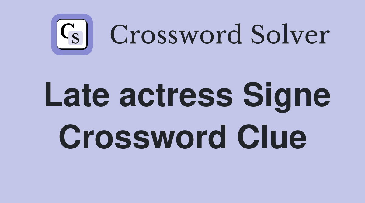 Late actress Signe Crossword Clue