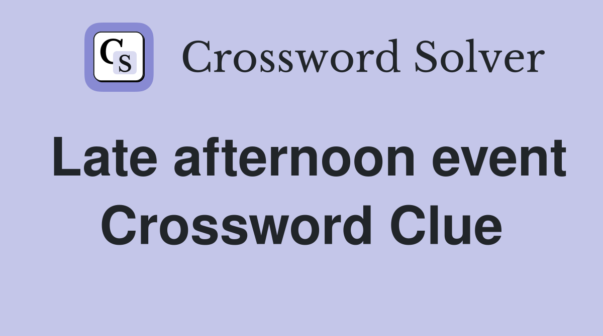 Late afternoon event Crossword Clue
