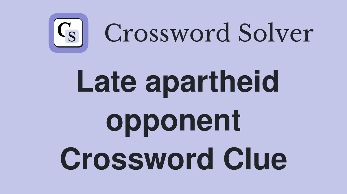 Late apartheid opponent Crossword Clue