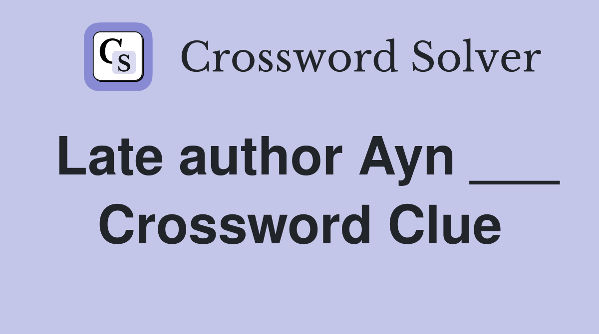 Late author Ayn ___ Crossword Clue