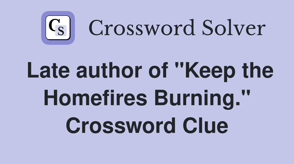 Late author of "Keep the Homefires Burning." Crossword Clue