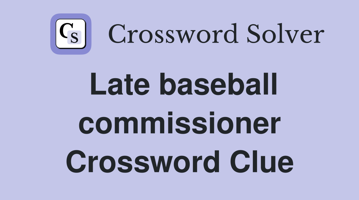 Late baseball commissioner Crossword Clue