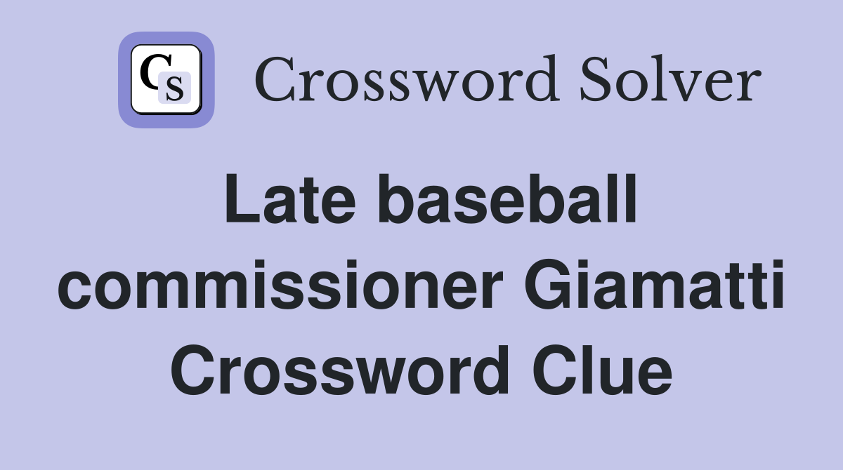 Late baseball commissioner Giamatti Crossword Clue