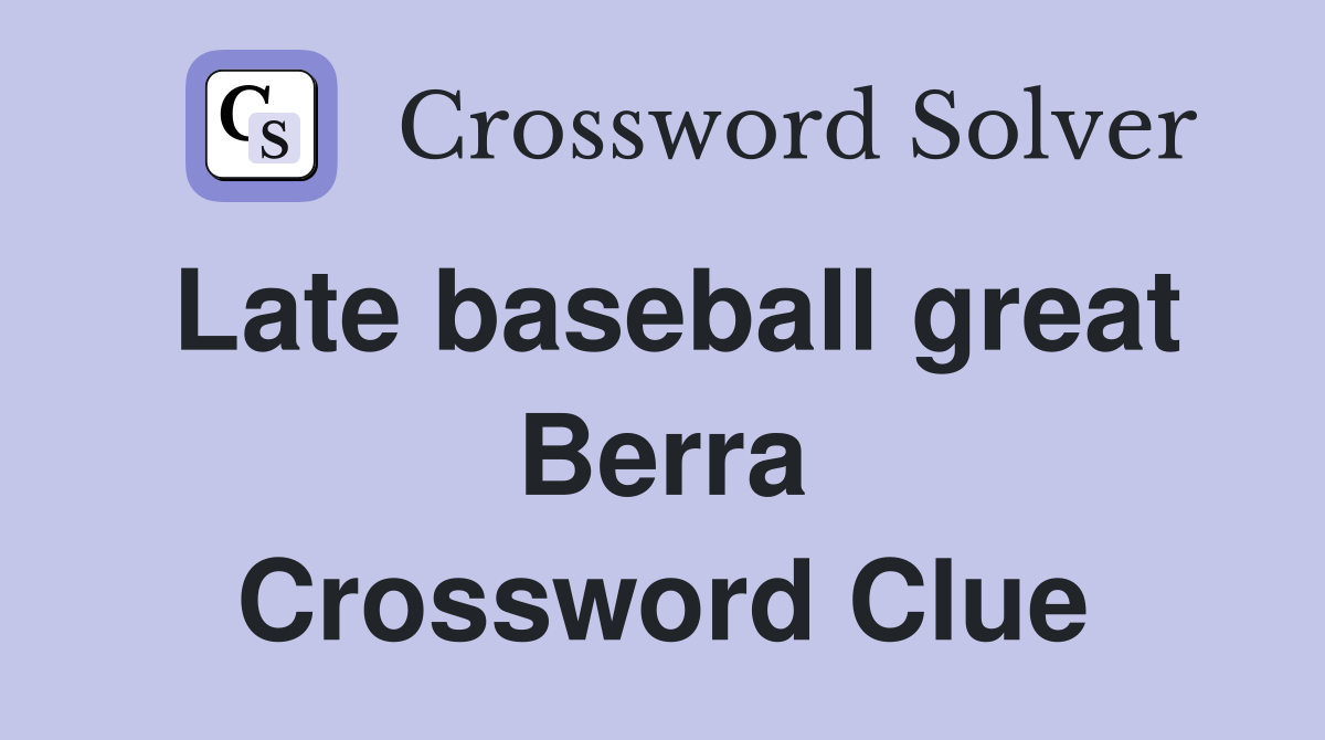 Late baseball great Berra Crossword Clue