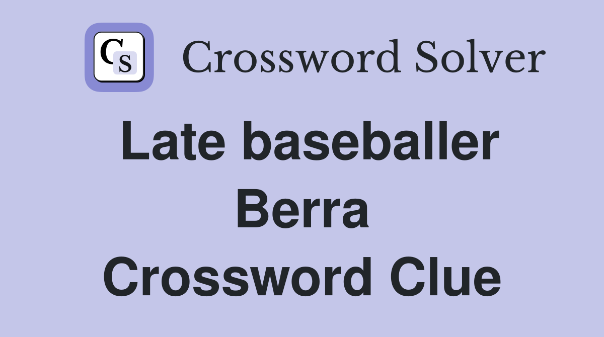 Late baseballer Berra Crossword Clue