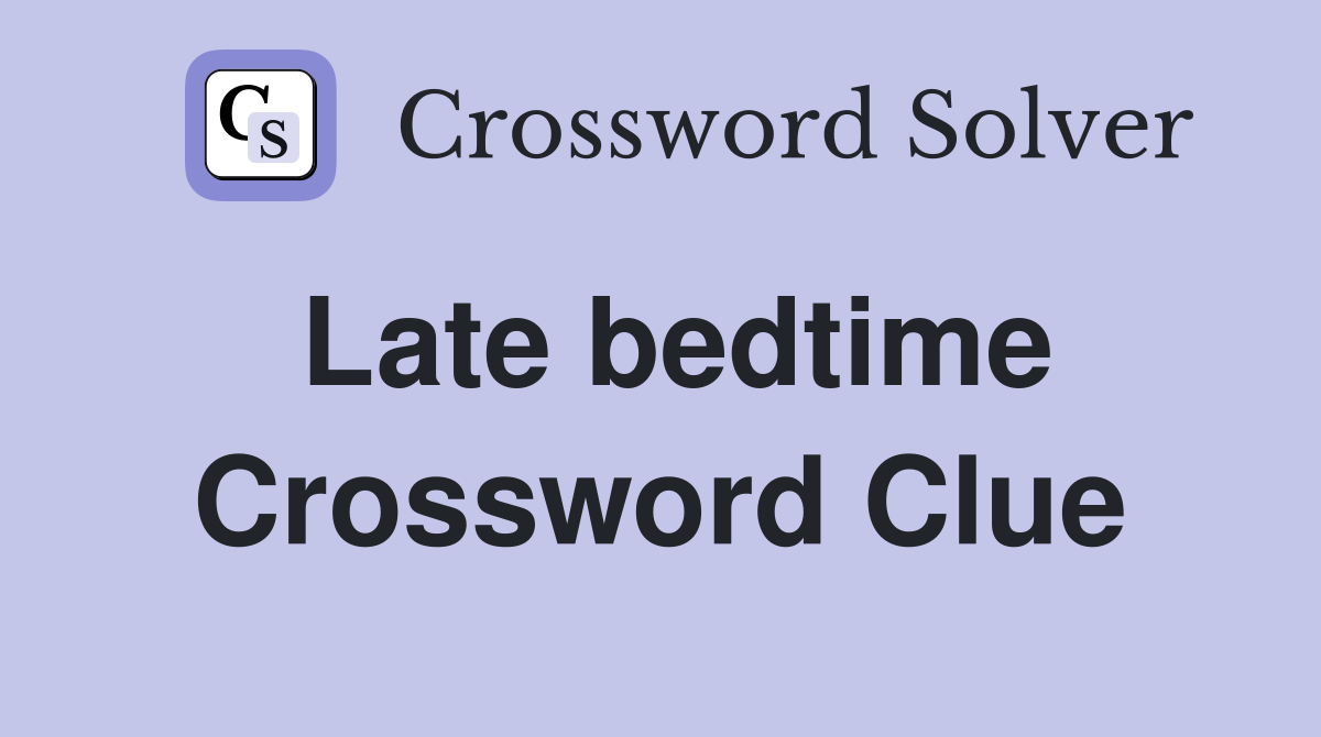 Late bedtime Crossword Clue