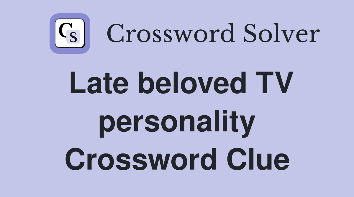 Late beloved TV personality Crossword Clue