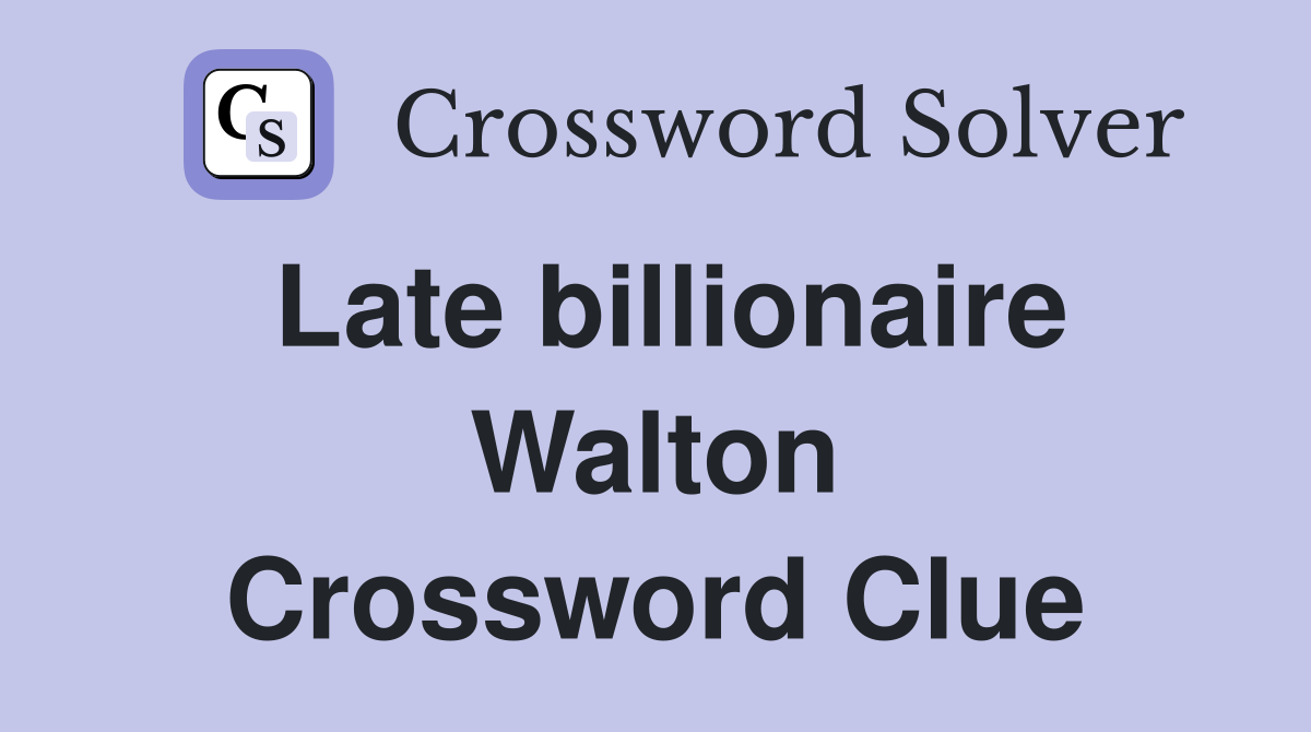 Late billionaire Walton Crossword Clue