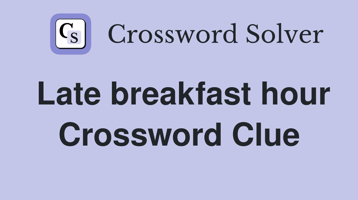Late breakfast hour Crossword Clue