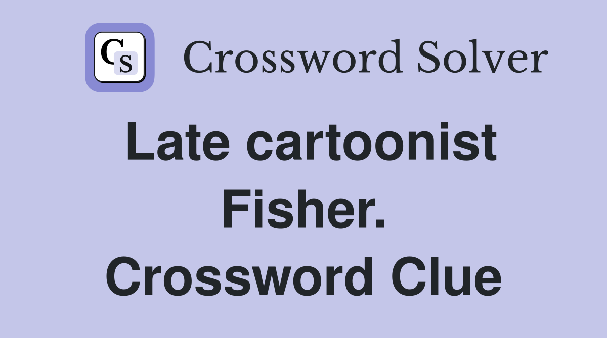 Late cartoonist Fisher. Crossword Clue