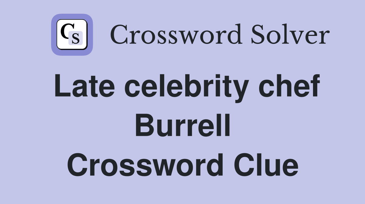 Late celebrity chef Burrell Crossword Clue